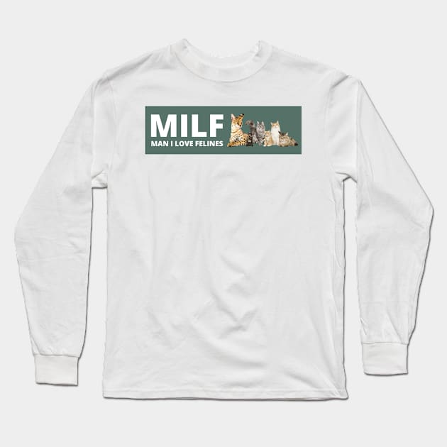 MILF Man I love Felines , Man i love felines Long Sleeve T-Shirt by yass-art